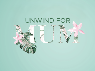 UNWIND FOR MUM